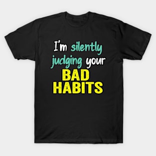 Subtle Sass design: Silently Judging Bad Habits T-Shirt